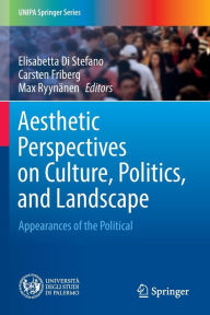 Title: Aesthetic Perspectives on Culture, Politics, and Landscape: Appearances of the Political, Author: Elisabetta Di Stefano