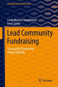 Title: Lead Community Fundraising: Successfully Connecting People Digitally, Author: Linda Mareen Neugebauer