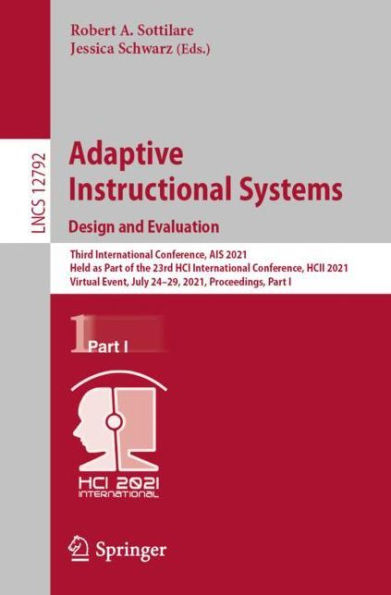 Adaptive Instructional Systems. Design and Evaluation: Third International Conference, AIS 2021, Held as Part of the 23rd HCI International Conference, HCII 2021, Virtual Event, July 24-29, 2021, Proceedings, Part I