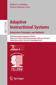 Title: Adaptive Instructional Systems. Adaptation Strategies and Methods: Third International Conference, AIS 2021, Held as Part of the 23rd HCI International Conference, HCII 2021, Virtual Event, July 24-29, 2021, Proceedings, Part II, Author: Robert A. Sottilare