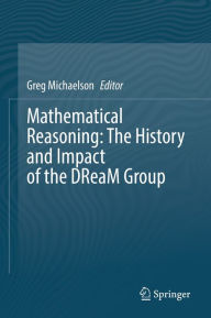 Title: Mathematical Reasoning: The History and Impact of the DReaM Group, Author: Gregory Michaelson