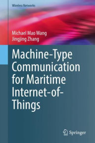 Title: Machine-Type Communication for Maritime Internet-of-Things: From Concept to Practice, Author: Michael Mao Wang