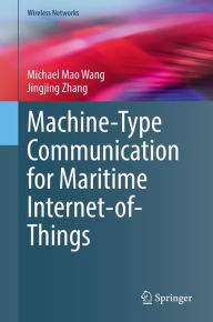 Title: Machine-Type Communication for Maritime Internet-of-Things: From Concept to Practice, Author: Michael Mao Wang