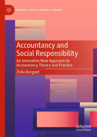 Title: Accountancy and Social Responsibility: An Innovative New Approach to Accountancy Theory and Practice, Author: Zivko Bergant