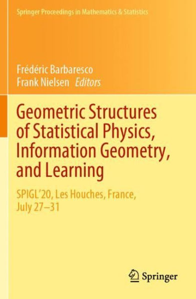 Geometric Structures of Statistical Physics, Information Geometry, and Learning: SPIGL'20, Les Houches, France, July 27-31