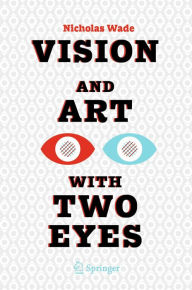 Title: Vision and Art with Two Eyes, Author: Nicholas Wade