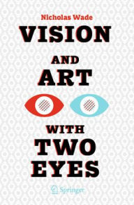 Title: Vision and Art with Two Eyes, Author: Nicholas Wade