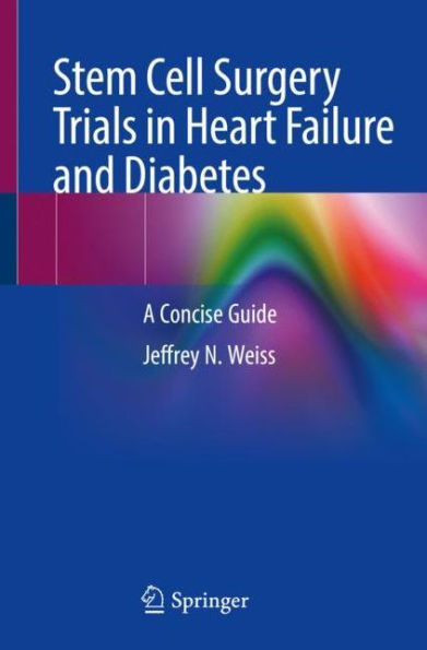 Stem Cell Surgery Trials Heart Failure and Diabetes: A Concise Guide