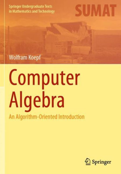 Computer Algebra: An Algorithm-Oriented Introduction
