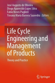 Title: Life Cycle Engineering and Management of Products: Theory and Practice, Author: Josï Augusto de Oliveira
