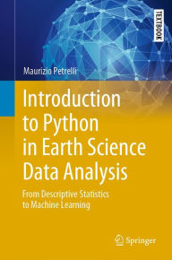 Title: Introduction to Python in Earth Science Data Analysis: From Descriptive Statistics to Machine Learning, Author: Maurizio Petrelli