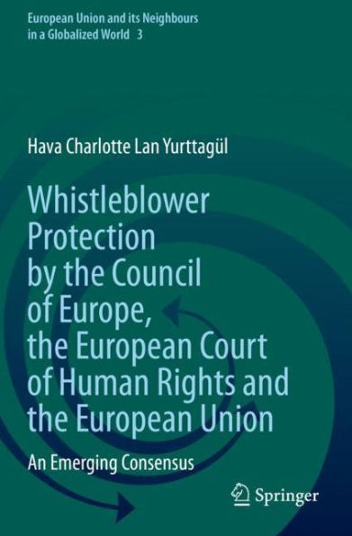 Whistleblower Protection by the Council of Europe, European Court Human Rights and Union: An Emerging Consensus