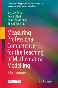 Title: Measuring Professional Competence for the Teaching of Mathematical Modelling: A Test Instrument, Author: Raphael Wess