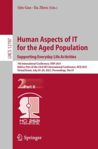 Title: Human Aspects of IT for the Aged Population. Supporting Everyday Life Activities: 7th International Conference, ITAP 2021, Held as Part of the 23rd HCI International Conference, HCII 2021, Virtual Event, July 24-29, 2021, Proceedings, Part II, Author: Qin Gao