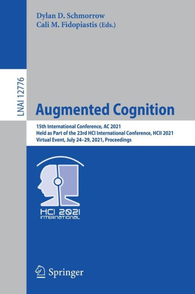 Augmented Cognition: 15th International Conference, AC 2021, Held as Part of the 23rd HCI HCII Virtual Event, July 24-29, Proceedings