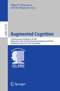 Title: Augmented Cognition: 15th International Conference, AC 2021, Held as Part of the 23rd HCI International Conference, HCII 2021, Virtual Event, July 24-29, 2021, Proceedings, Author: Dylan D. Schmorrow