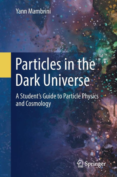 Particles the Dark Universe: A Student's Guide to Particle Physics and Cosmology