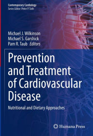 Title: Prevention and Treatment of Cardiovascular Disease: Nutritional and Dietary Approaches, Author: Michael J. Wilkinson