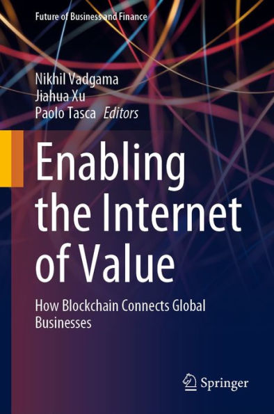 Enabling the Internet of Value: How Blockchain Connects Global Businesses
