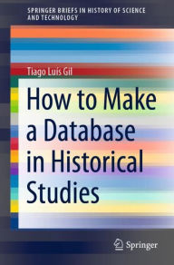 Title: How to Make a Database in Historical Studies, Author: Tiago Luïs Gil