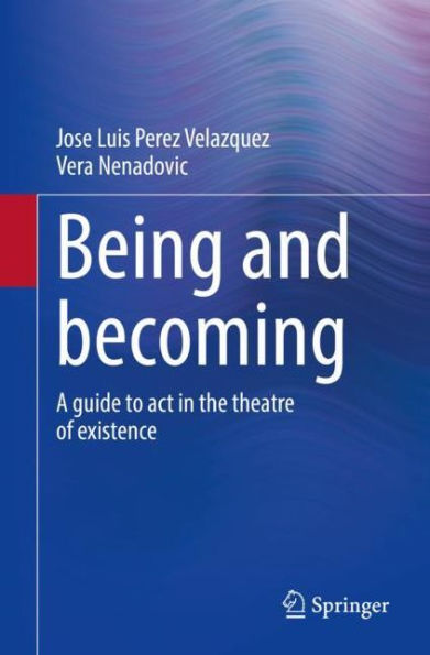 Being and becoming: A guide to act the theatre of existence