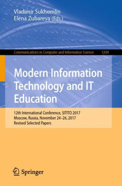 Modern Information Technology and IT Education: 12th International Conference, SITITO 2017, Moscow, Russia, November 24-26, Revised Selected Papers