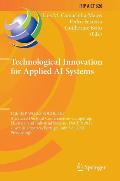 Technological Innovation for Applied AI Systems: 12th IFIP WG 5.5/SOCOLNET Advanced Doctoral Conference on Computing, Electrical and Industrial Systems, DoCEIS 2021, Costa de Caparica, Portugal, July 7-9, Proceedings