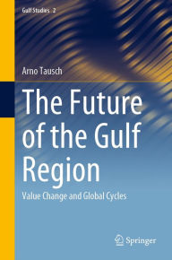 Title: The Future of the Gulf Region: Value Change and Global Cycles, Author: Arno Tausch