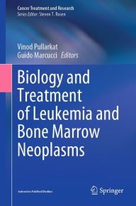 Title: Biology and Treatment of Leukemia and Bone Marrow Neoplasms, Author: Vinod Pullarkat