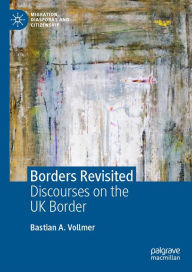 Title: Borders Revisited: Discourses on the UK Border, Author: Bastian A. Vollmer