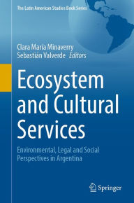 Title: Ecosystem and Cultural Services: Environmental, Legal and Social Perspectives in Argentina, Author: Clara María Minaverry