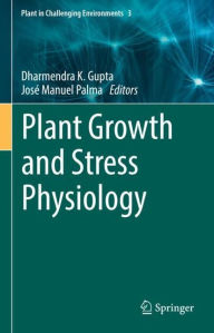 Title: Plant Growth and Stress Physiology, Author: Dharmendra K. Gupta