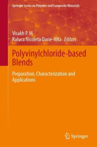 Title: Polyvinylchloride-based Blends: Preparation, Characterization and Applications, Author: Visakh P. M.