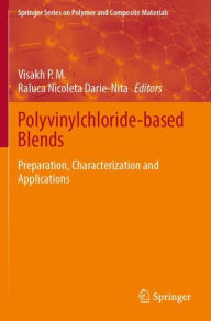 Title: Polyvinylchloride-based Blends: Preparation, Characterization and Applications, Author: Visakh P. M.