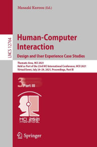 Title: Human-Computer Interaction. Design and User Experience Case Studies: Thematic Area, HCI 2021, Held as Part of the 23rd HCI International Conference, HCII 2021, Virtual Event, July 24-29, 2021, Proceedings, Part III, Author: Masaaki Kurosu
