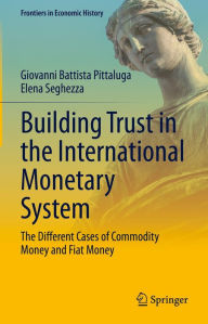 Title: Building Trust in the International Monetary System: The Different Cases of Commodity Money and Fiat Money, Author: Giovanni Battista Pittaluga