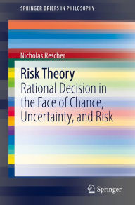 Title: Risk Theory: Rational Decision in the Face of Chance, Uncertainty, and Risk, Author: Nicholas Rescher