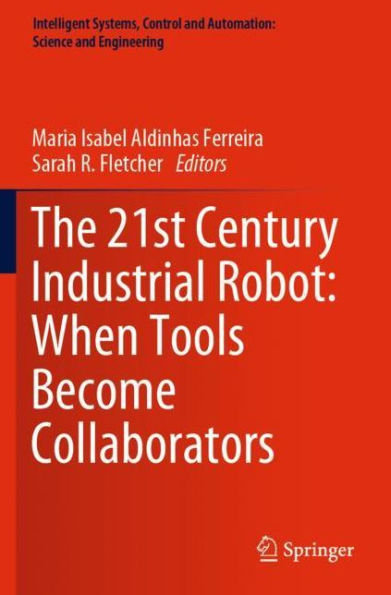 The 21st Century Industrial Robot: When Tools Become Collaborators