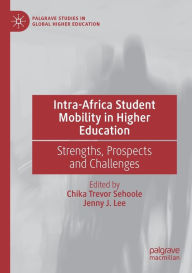 Title: Intra-Africa Student Mobility in Higher Education: Strengths, Prospects and Challenges, Author: Chika Trevor Sehoole