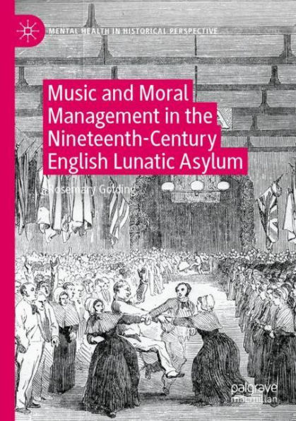 Music and Moral Management the Nineteenth-Century English Lunatic Asylum