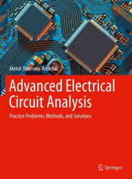 Title: Advanced Electrical Circuit Analysis: Practice Problems, Methods, and Solutions, Author: Mehdi Rahmani-Andebili