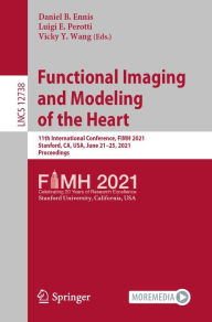 Title: Functional Imaging and Modeling of the Heart: 11th International Conference, FIMH 2021, Stanford, CA, USA, June 21-25, 2021, Proceedings, Author: Daniel B. Ennis