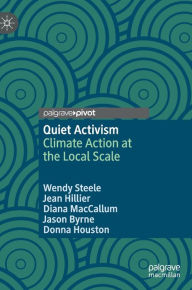 Title: Quiet Activism: Climate Action at the Local Scale, Author: Wendy Steele