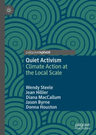 Title: Quiet Activism: Climate Action at the Local Scale, Author: Wendy Steele