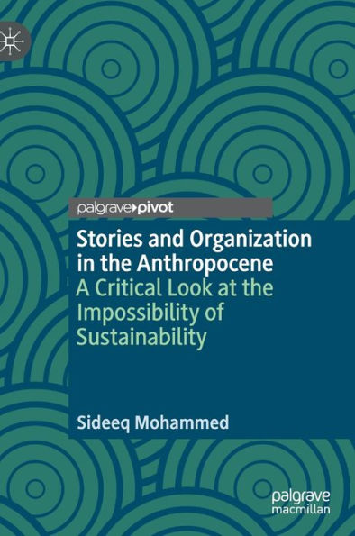 Stories and Organization the Anthropocene: A Critical Look at Impossibility of Sustainability