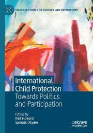 Title: International Child Protection: Towards Politics and Participation, Author: Neil Howard