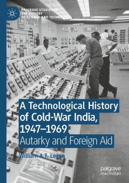 A Technological History of Cold-War India, 1947-?1969: Autarky and Foreign Aid