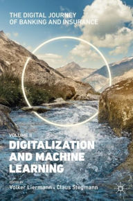 Title: The Digital Journey of Banking and Insurance, Volume II: Digitalization and Machine Learning, Author: Volker Liermann
