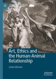 Title: Art, Ethics and the Human-Animal Relationship, Author: Linda Johnson