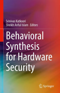 Title: Behavioral Synthesis for Hardware Security, Author: Srinivas Katkoori